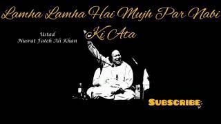 Lamha Lamha Hai Mujh Par Nabi Ki Ata | Ustad Nusrat Fateh Ali Khan | Best Lines 