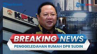 BREAKING NEWS: KPK Geledah Rumah Ketua Komisi IV DPR Sudin di Depok Buntut Kasus Korupsi SYL