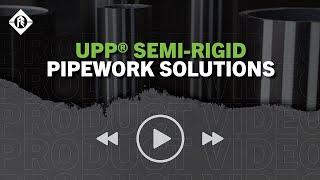 UPP® Semi-Rigid Pipework Solutions