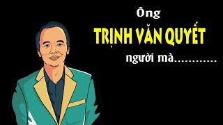 ông Trịnh Văn Quyết - Một con người vô cùng thú vị