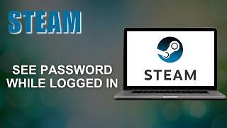 How to See Steam Password While Logged IN