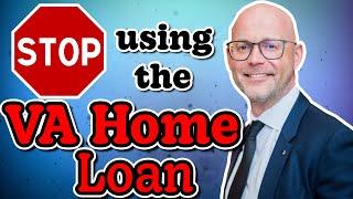 Stop Using The VA Home Loan! #vahomeloan