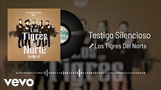 Los Tigres Del Norte - Testigo Silencioso (Audio)