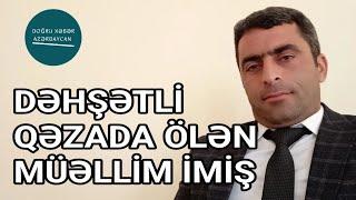 Dəhşətli Qəzada Ölən Müəllim İmiş - Doğru Xəbər Azərbaycan