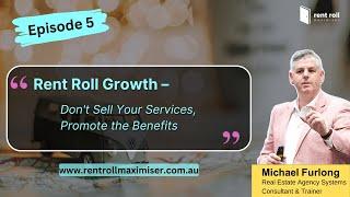 Rent Roll Maximiser | Rent Roll Growth | Ep 5 - Don't Sell Your Services, Promote the Benefits