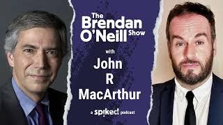 John ‘Rick’ MacArthur: The lobotomisation of the Democrats | The Brendan O’Neill Show