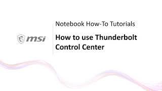 MSI® HOW-TO use Thunderbolt Control Center on MSI notebook