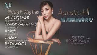 Phương Phương Thảo  Tuyển Tập Hits Jimmii Nguyễn - Acoustic Chill | Nhạc Hoa Lời Việt #2