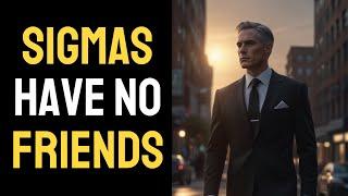 Why Sigma Males Have No Friends (The Bitter Truth) | 10 Reasons Why