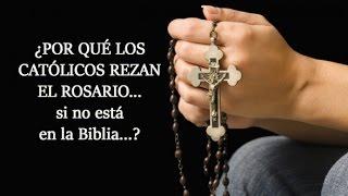 ¿Por qué los católicos rezan el Rosario? (si no está en la Biblia)