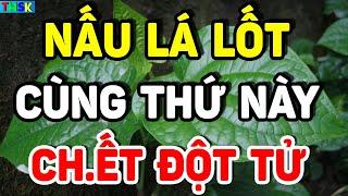 BS Cảnh Báo: CHẾTT NGAY TỨC THÌ Nếu Còn Ăn LÁ LỐT Kiểu Này, RƯỚC UNG THƯ Vào Người| THSK