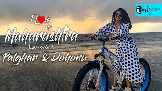 I Love My Maharashtra Ep 5 | Exploring The Pride & Paradise Of Maharashtra: Palghar & Dahanu