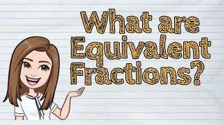 (MATH) What are Equivalent Fractions? | #iQuestionPH