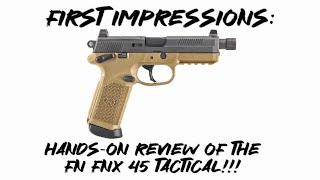 FIRST IMPRESSIONS: Hands-On Review of the FN FNX 45 Tactical!!!