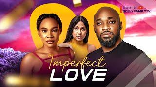 IMPERFECT LOVE - Deza The Great, Chioma Okafor, Stefania Bassey 2024 Nollywood Romcom Movie