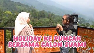 OH GINI RASANYA HOLIDAY KE PUNCAK SAMA CALON SUAMI