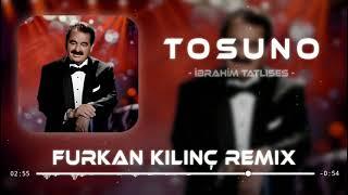 İbrahim Tatlıses - Tosuno ( Furkan Kılınç Remix )