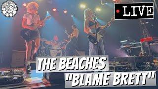 The Beaches "Blame Brett" LIVE