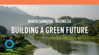 Building a Green Future in North Sumatra, Indonesia (Full Film) | Conservation International (CI)