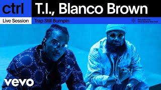 T.I., Blanco Brown - Trap Still Bumpin (Live Session) | Vevo ctrl