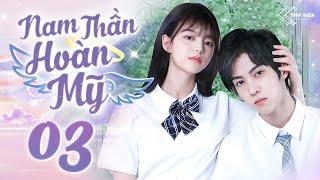 NAM THẦN HOÀN MỸ - Tập 03 [Thuyết Minh] | Phim Bộ Ngôn Tình Ngắn Trung Quốc Mới Nhất 2024