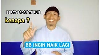 berat badan turun , kenapa , BB ingin naik lagi .