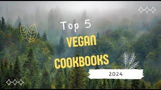 Top 5 Vegan Cookbooks You Need in Your Kitchen 2024!