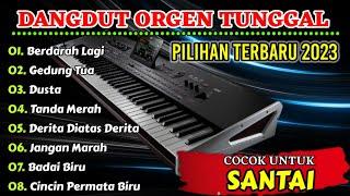 DANGDUT ORGEN TUNGGAL PILIHAN TERBARU 2023 - COCOK UNTUK TEMAN SANTAI