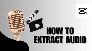 How To Extract Audio | CapCut for PC Tutorial