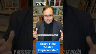 Story Time "Mister Emprendedor" o como a veces, complicamos el objetivo, PARTE 7