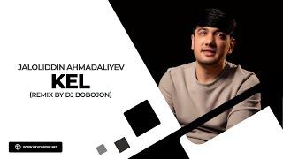 Jaloliddin Ahmadaliyev - Kel (remix by Dj Bobojon)