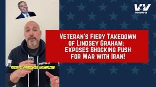 Veteran's Fiery Takedown of Lindsey Graham: Exposes Shocking Push for War with Iran!