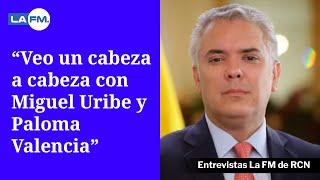 "En el Centro Democrático veo un cabeza a cabeza con Miguel Uribe y Paloma Valencia": Iván Duque