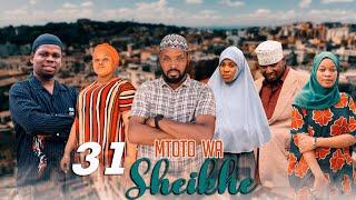 MTOTO WA SHEIKHE (Ep 31)