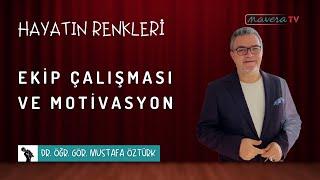 Ekip Çalışması ve Motivasyon | Dr. Öğr. Gör. Mustafa Öztürk | Hayatın Renkleri