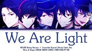 We Are Light - HELIOS Rising Heroes × Ensemble Stars!! Lyrics [ROM/ENG/PT-BR]