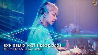 Nhạc Trend Tiktok Remix 2024 - BXH Top 20 Bài Hát Hot Trend TikTok Mới Nhất 2024