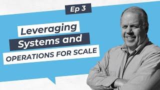 Leveraging Systems and Operations for Scale: Episode 3 of the Scaling Model Series