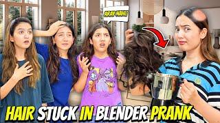 Hair Stuck in Blender Prank|Sab Ka Dar Sai Bura Haal Hogia|Sistrology