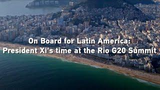 On board for Latin America: President Xi's time at the Rio G20 Summit