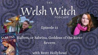 Hafren or Sabrina, Goddess of the River Severn with Brett Hollyhead | Welsh Witch Podcast | Ep. 11