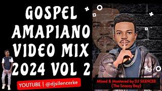 GOSPEL AMAPIANO VIDEO MIX 2024 VOL 2 - DJ SILENCER FT ADAH EHI, TIM GODFREY, MOJI, HELLEN CHARLES