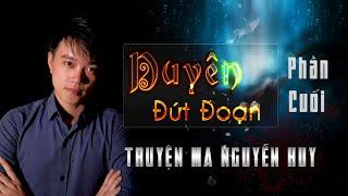 Duyên Đứt Đoạn | Tập 3/3 Kết | Truyện ma về duyên âm hay Nguyễn Huy diễn đọc