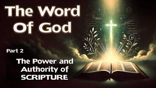 The Word of God (Part 2): The Power and Authority of Scripture