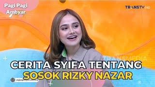 Cerita Syifa Tentang Sosok Rizky Nazar | PAGI PAGI AMBYAR (2/8/23) P2