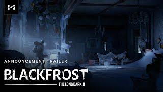 BLACKFROST -- The Long Dark 2 -- Announcement Trailer