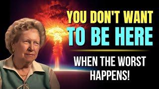 You Don't Want to Be Here When the Worst Happens!   Dolores Cannon