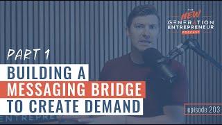 Building a Messaging Bridge To Create Demand - Part 1 || Episode 203