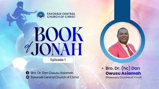 "Book of Jonah - Episode 1” - Bro. Dr. Dan Owusu Asiamah