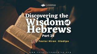 Livingpraise Weekly Bible Study // Lessons from the Wisdom of Hebrews [Part 29]